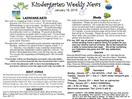 Kindergarten Weekly News January 16, 2015 Language Arts This week we wrapped up Week 3 of Unit 4. The Week 3 Focus Question was: What do I see in nature?