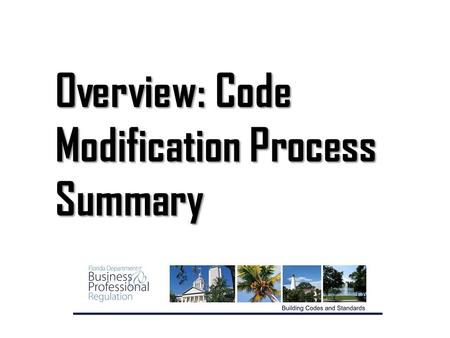 Overview: Code Modification Process Summary. PROPONENT Step 1 - Proponent has a code change in mind MODIFICATION (Mod) Step 2 - Proponent enters the mod.