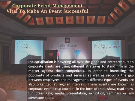 Corporate Event Management Vital To Make An Event Successful Industrialization is hovering all over the globe and entrepreneurs to corporate giants are.