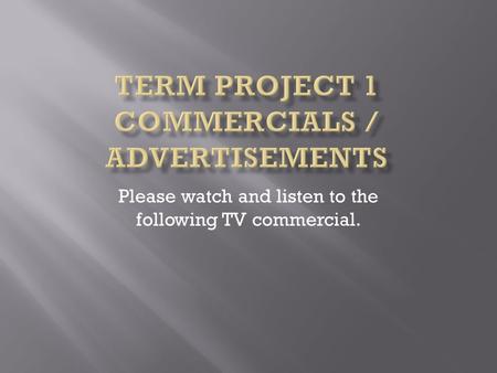 Please watch and listen to the following TV commercial.