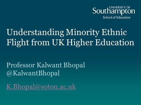Understanding Minority Ethnic Flight from UK Higher Education Professor Kalwant