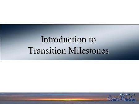 Introduction to Transition Milestones. Transition Milestone Outline 1.Assessing Your Basic Career Data 2.Review Your Career Achievements 3.Assessing Your.