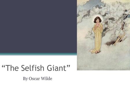 “The Selfish Giant” By Oscar Wilde. ”Every person in this universe is selfish.” Discuss this statement. Do you think it is true?? Find an argument for.