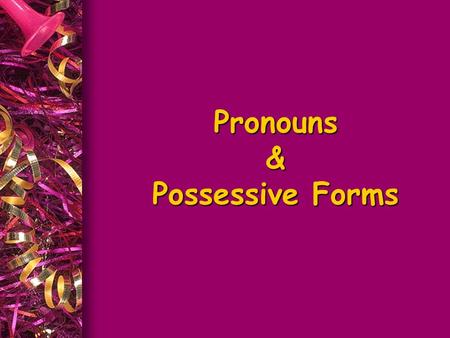 Pronouns & Possessive Forms. SUBJECT PRONOUNS OBJECT PRONOUNS POSSESSIVE ADJECTIVES POSSESSIVE PRONOUNS REFLEXIVE PRONOUNS I You He She It We You They.