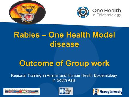 Rabies – One Health Model disease Outcome of Group work Regional Training in Animal and Human Health Epidemiology in South Asia.