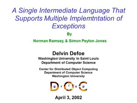 A Single Intermediate Language That Supports Multiple Implemtntation of Exceptions Delvin Defoe Washington University in Saint Louis Department of Computer.