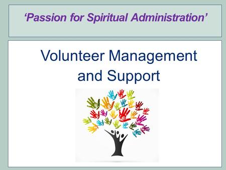 ‘Passion for Spiritual Administration’ Volunteer Management and Support.