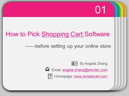 Template How to Pick Shopping Cart SoftwareShopping Cart ——before setting up your online store 01 By Angela Zhang