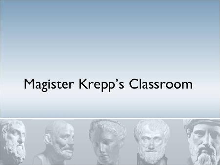 Magister Krepp’s Classroom. Classroom Guidelines 1.Golden Rule 1.“Do onto others as you would have done onto you.” 2.Be in your assigned seat working.