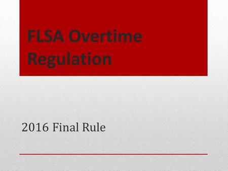FLSA Overtime Regulation 2016 Final Rule. Overview New Department of Labor regulation Plan for Western Kentucky University Timelines.