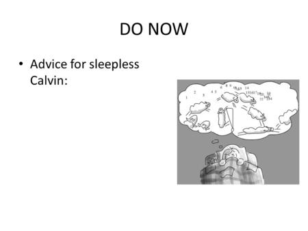 DO NOW Advice for sleepless Calvin:. Sleep Stages While we sleep our brain has electrical activity (brain waves) in which researchers record. EEG machine.