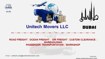 Unitech Movers LLC ROAD FREIGHT | OCEAN FREIGHT | AIR FREIGHT | CUSTOM CLEARANCE | WAREHOUSING PASSENGER TRANSPORTATION | WORKSHOP