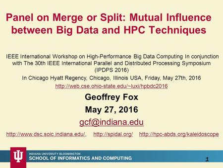 1 Panel on Merge or Split: Mutual Influence between Big Data and HPC Techniques IEEE International Workshop on High-Performance Big Data Computing In conjunction.