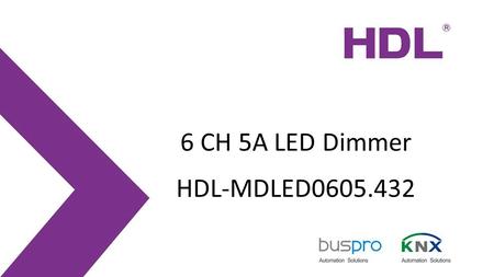 6 CH 5A LED Dimmer HDL-MDLED0605.432. 10/2/2016 Description HDL-MDLED0605.432 6CH 5A Intelligent LED Dimming Module, it can be used to control the LED.