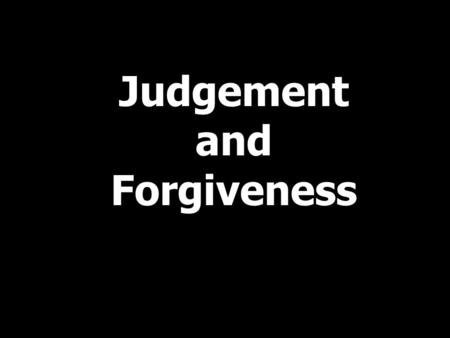 Judgement and Forgiveness. By the end of the lesson We will have completed work on heaven and hell We will have seen how Christians understand God as.