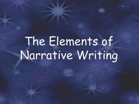 The Elements of Narrative Writing What is Narrative Writing? A type of writing that is designed to tell a story that is fictional.