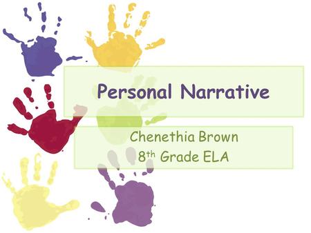 Personal Narrative Chenethia Brown 8 th Grade ELA.