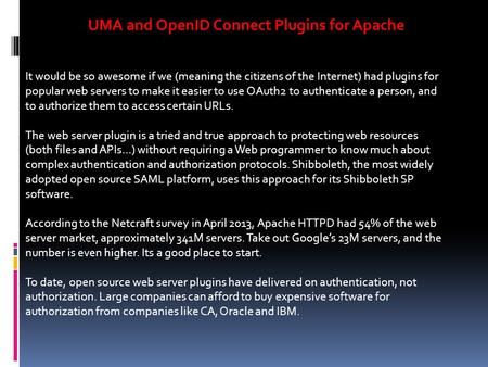 UMA and OpenID Connect Plugins for Apache It would be so awesome if we (meaning the citizens of the Internet) had plugins for popular web servers to make.