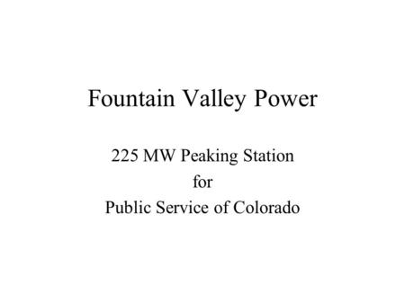 Fountain Valley Power 225 MW Peaking Station for Public Service of Colorado.