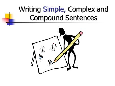 Writing Simple, Complex and Compound Sentences How do you vary sentence structure? You will want to use a variety of sentence structures in your writing.