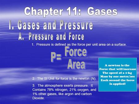 1. Pressure is defined as the force per unit area on a surface. 2. The SI Unit for force is the newton (N). A newton is the Force that will increase The.