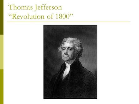 Thomas Jefferson “Revolution of 1800”. Republicans to Power  Strict interpretation of the Constitution  States’ rights over Federal rights  Jefferson.