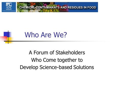 Who Are We? A Forum of Stakeholders Who Come together to Develop Science-based Solutions.