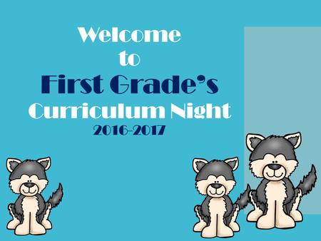 Welcome to First Grade’s Curriculum Night 2016-2017.