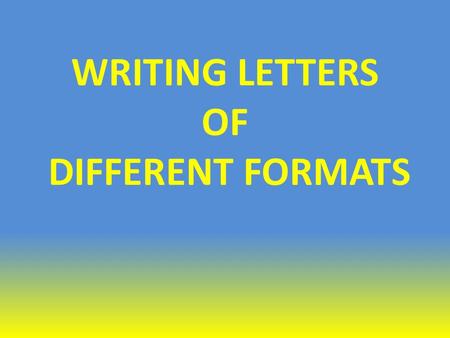 WRITING LETTERS OF DIFFERENT FORMATS. 1. PERSONAL AND FORMAL LETTERS Paragraph Plan for Letters Salutation Paragraph 1: reasons for writing Paragraphs.