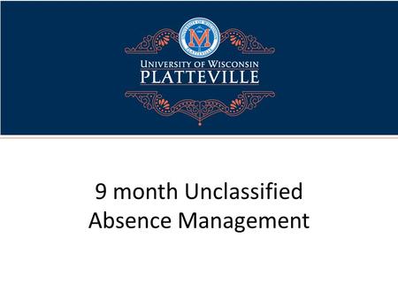 9 month Unclassified Absence Management. What is HRS? UW System's Human Resource System (HRS) An integrated system for all human resources, benefits and.