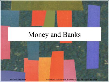 McGraw-Hill/Irwin © 2002 The McGraw-Hill Companies, Inc., All Rights Reserved. Money and Banks.