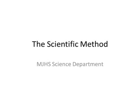 The Scientific Method MJHS Science Department. Purpose The purpose of the scientific method is to create a set of steps that are used to help explain.