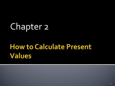 Chapter 2 1.  Future Values and Present Values  Looking for Shortcuts—Perpetuities and Annuities  More Shortcuts—Growing Perpetuities and Annuities.