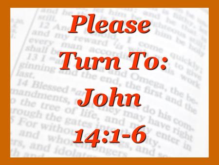 Please Turn To: John 14:1-6. Many Witnesses Of Himself – John 5:17,18 Of John The Baptist – John 5:32,33 Of His Works – John 5:36 Of The Father – John.
