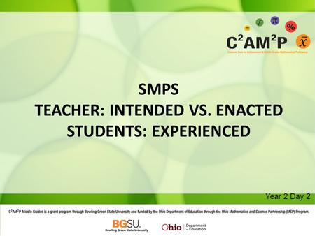 SMPS TEACHER: INTENDED VS. ENACTED STUDENTS: EXPERIENCED Year 2 Day 2.
