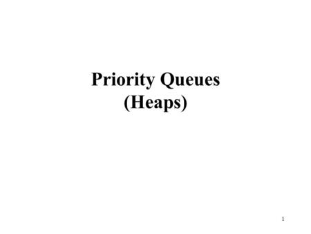 1 Priority Queues (Heaps). 2 Priority Queues Many applications require that we process records with keys in order, but not necessarily in full sorted.