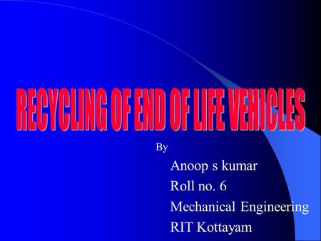 By Anoop s kumar Roll no. 6 Mechanical Engineering RIT Kottayam.