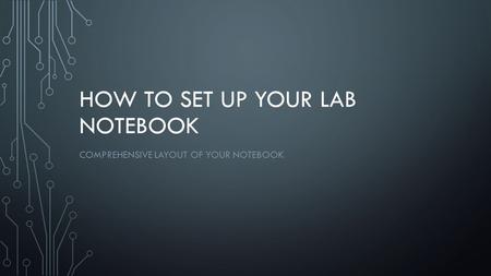 HOW TO SET UP YOUR LAB NOTEBOOK COMPREHENSIVE LAYOUT OF YOUR NOTEBOOK.
