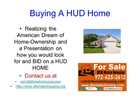 Buying A HUD Home Realizing the American Dream of Home-Ownership and a Presentation on how you would look for and BID on a HUD HOME Contact us at
