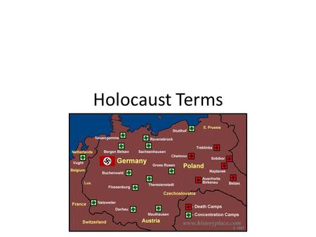 Holocaust Terms. 1. Auschwitz-the largest Nazi concentration, extermination, and labor camp located in Poland.