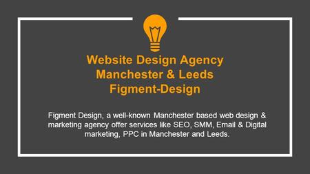 Website Design Agency Manchester & Leeds Figment-Design Figment Design, a well-known Manchester based web design & marketing agency offer services like.