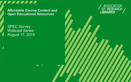 Affordable Course Content and Open Educational Resources SPEC Survey Webcast Series August 17, 2016.