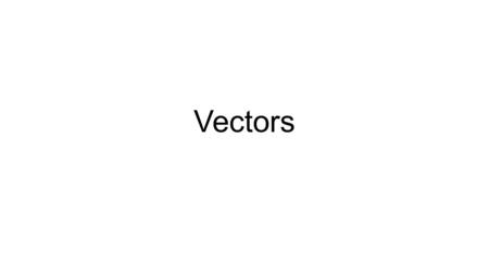 Vectors. Reviewing Vectors Vectors are defined as physical quantities that have both magnitude (numerical value associated with its size) and direction.