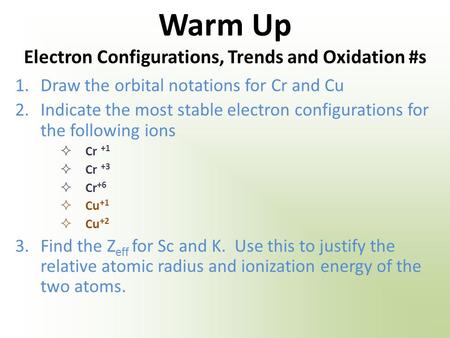 Warm Up Electron Configurations, Trends and Oxidation #s 1.Draw the orbital notations for Cr and Cu 2.Indicate the most stable electron configurations.