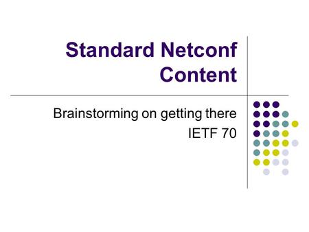 Standard Netconf Content Brainstorming on getting there IETF 70.