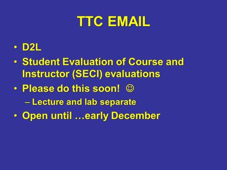 TTC  D2LD2L Student Evaluation of Course and Instructor (SECI) evaluationsStudent Evaluation of Course and Instructor (SECI) evaluations Please do.