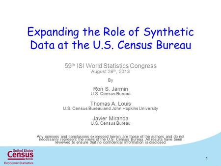 Expanding the Role of Synthetic Data at the U.S. Census Bureau 59 th ISI World Statistics Congress August 28 th, 2013 By Ron S. Jarmin U.S. Census Bureau.