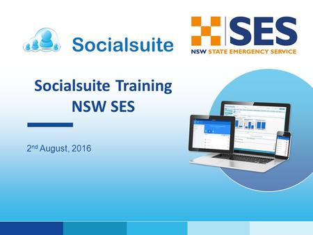 Socialsuite Training NSW SES 2 nd August, 2016. Agenda Overview & introduction to Socialsuite ~ 1 hr Review of the objectives for the project Overview.