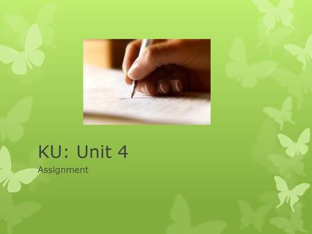 KU: Unit 4 Assignment. Unit 4: research  This project will focus on the primary and secondary research that will help you to develop and support your.