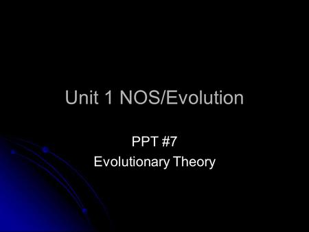Unit 1 NOS/Evolution PPT #7 Evolutionary Theory. Evolution= Gradual change over time.
